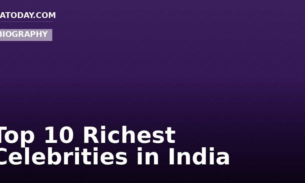 Top 10 Richest Celebrities in India