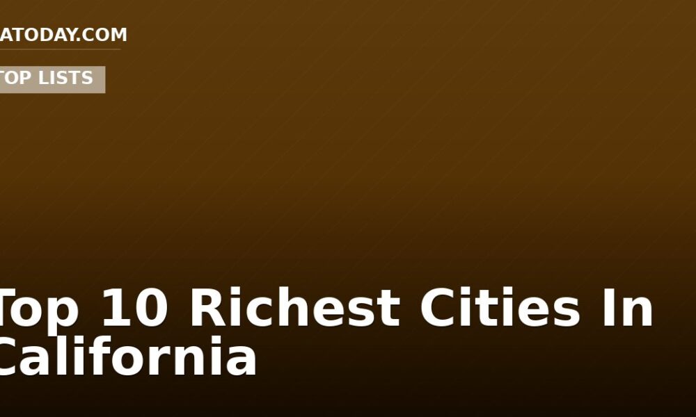 Top 10 Richest Cities In California