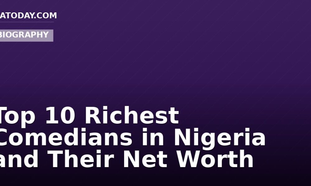 Top 10 Richest Comedians in Nigeria and Their Net Worth