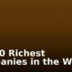 Top 10 Richest Companies in the World