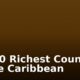 Top 10 Richest Countries In The Caribbean