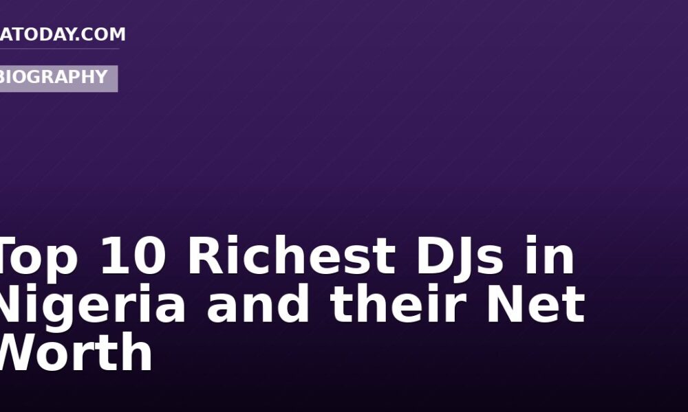 Top 10 Richest DJs in Nigeria and their Net Worth