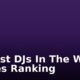 Richest DJs In The World: Forbes Ranking
