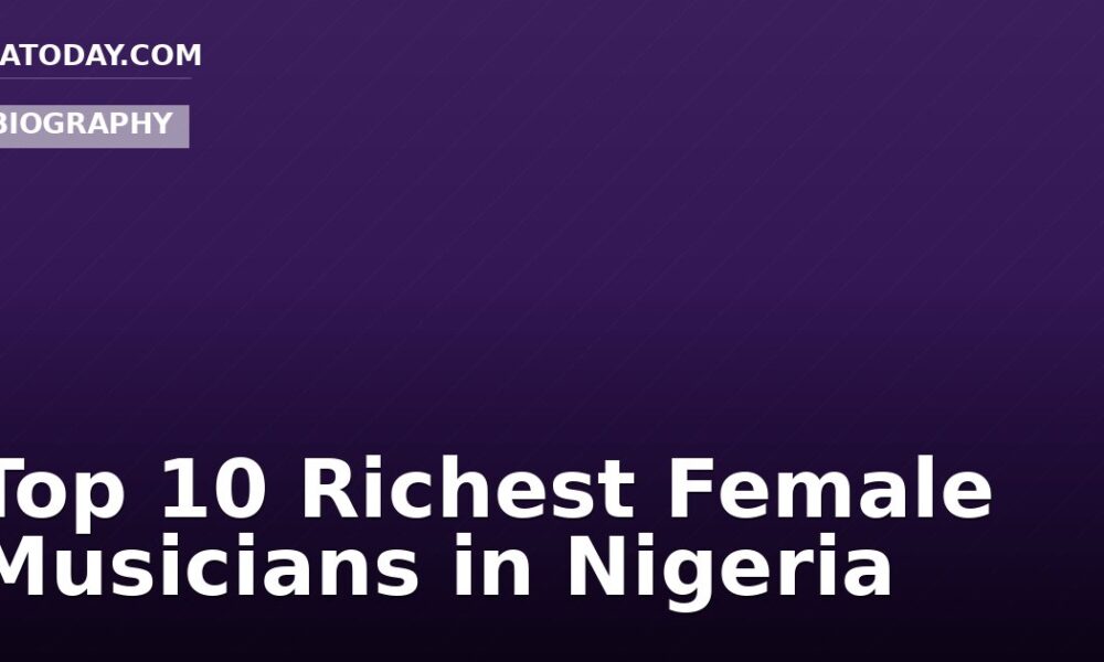 Top 10 Richest Female Musicians in Nigeria