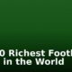 Top 10 Richest Football Clubs in the World
