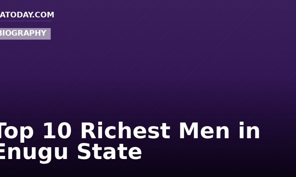 Top 10 Richest Men in Enugu State