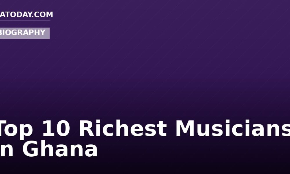 Top 10 Richest Musicians in Ghana
