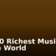 Top 10 Richest Musicians in the World