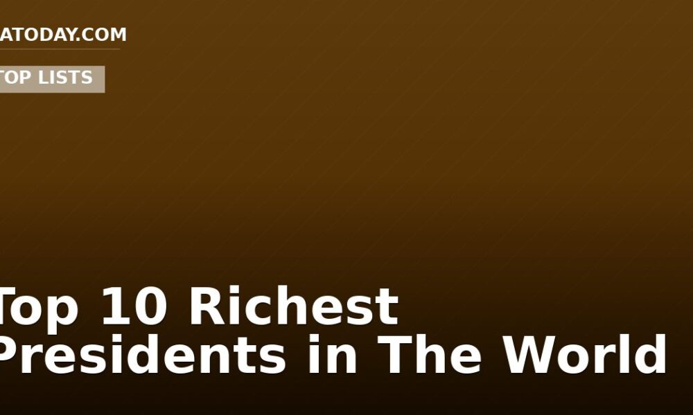 Top 10 Richest Presidents in The World