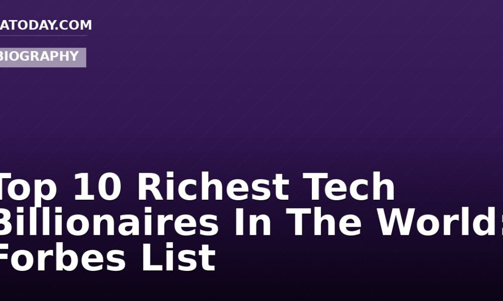Top 10 Richest Tech Billionaires In The World: Forbes List