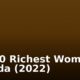 Top 10 Richest Women In Canada (2022)