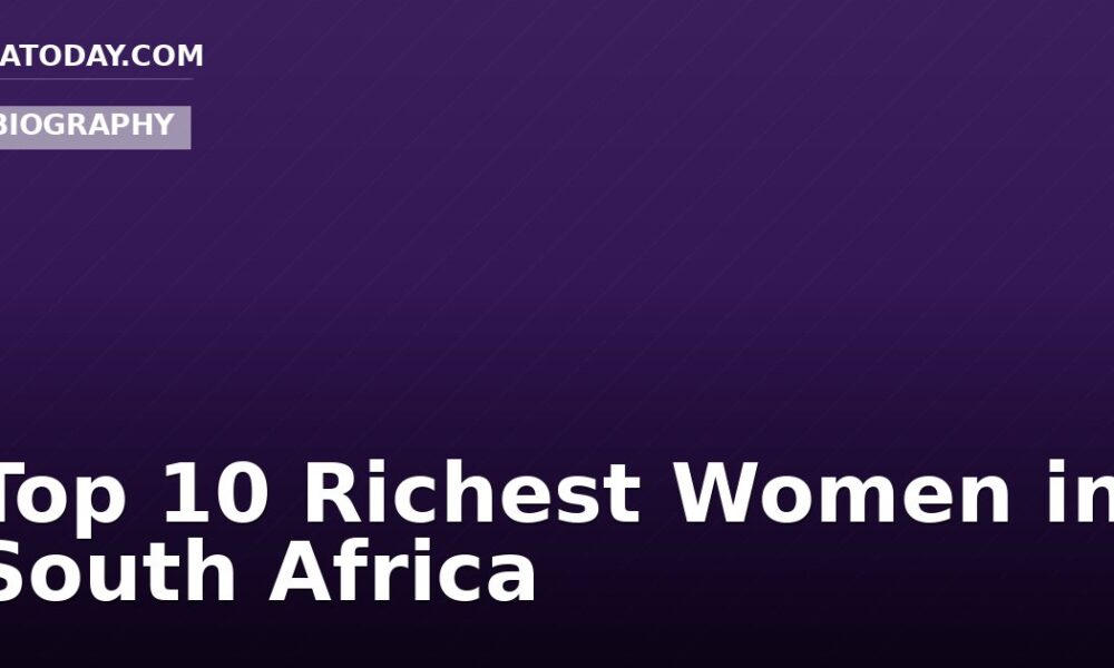 Top 10 Richest Women in South Africa