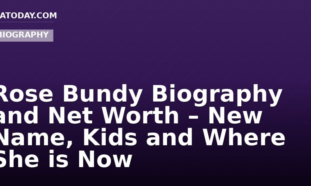 Rose Bundy Biography and Net Worth – New Name, Kids and Where She is Now