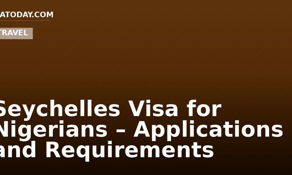 Seychelles Visa for Nigerians – Applications and Requirements