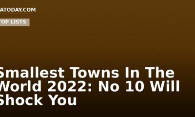 Smallest Towns In The World 2022: No 10 Will Shock You
