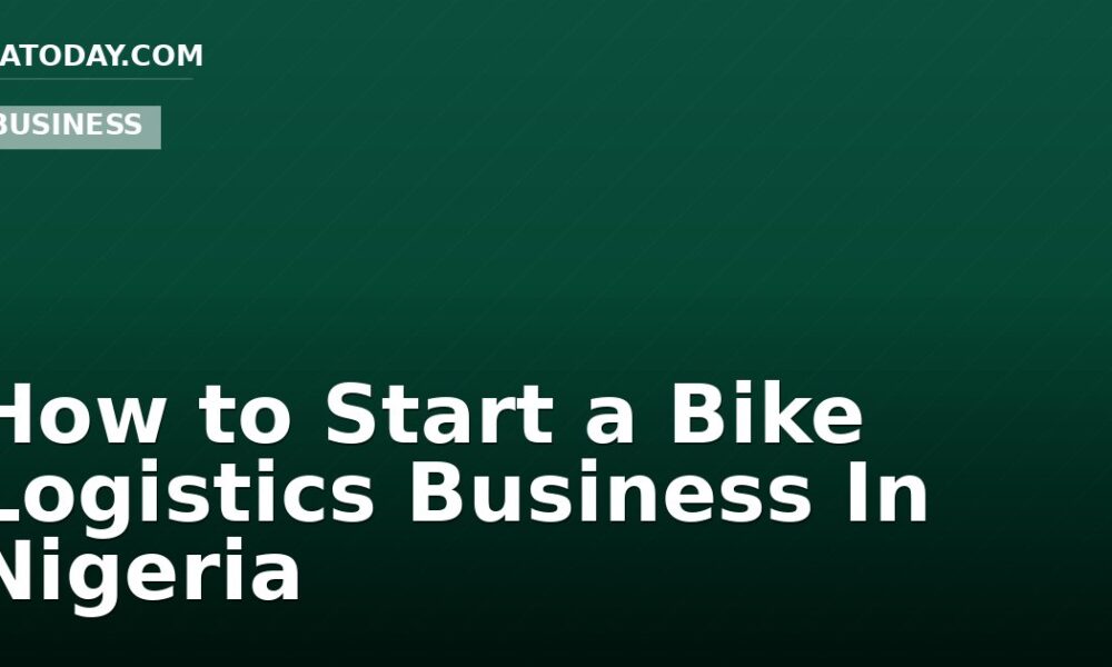 How to Start a Bike Logistics Business In Nigeria
