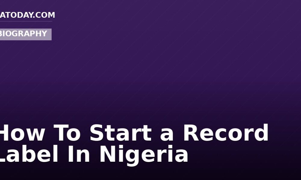 How To Start a Record Label In Nigeria