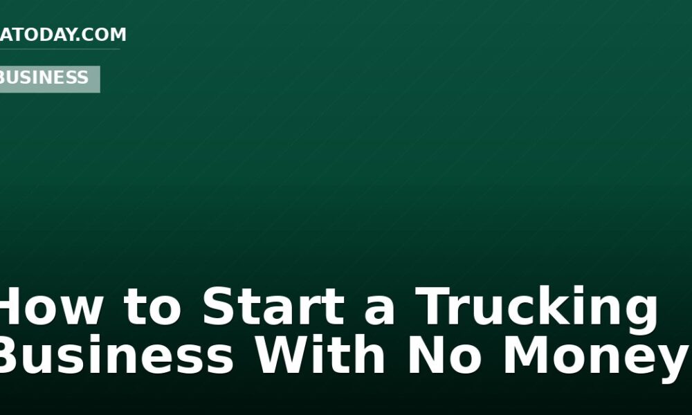 How to Start a Trucking Business With No Money