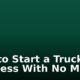How to Start a Trucking Business With No Money