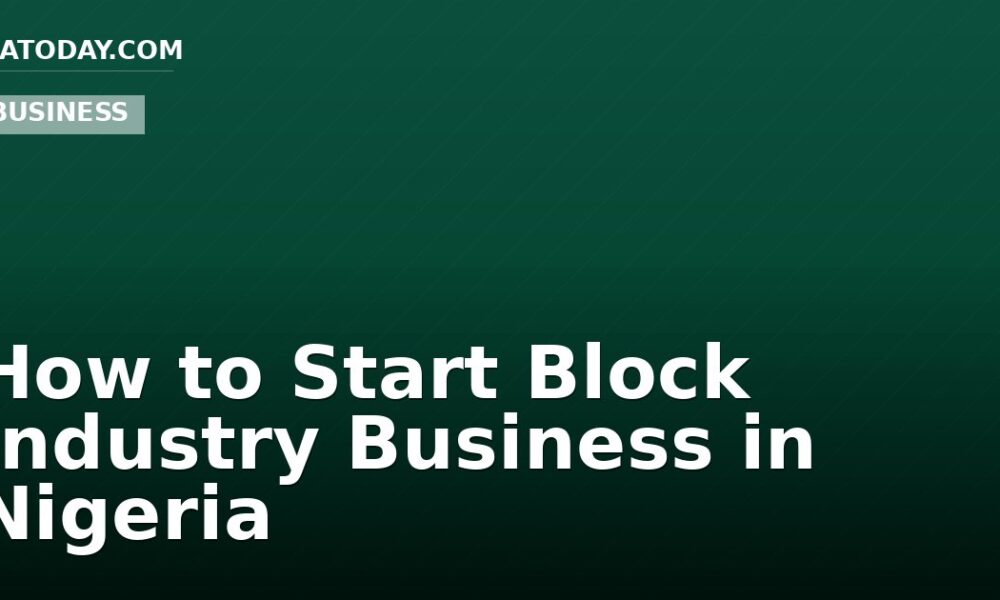 How to Start Block Industry Business in Nigeria