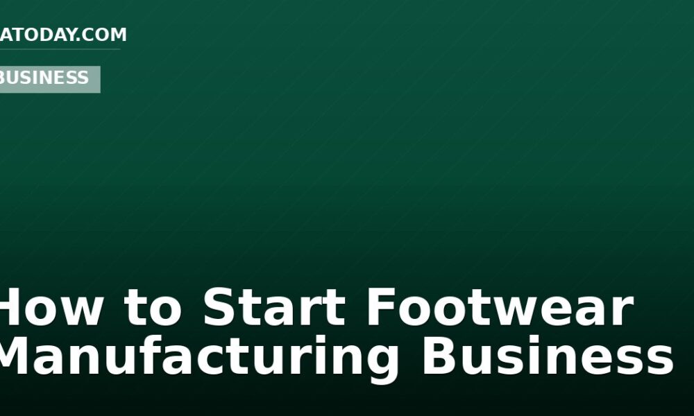 How to Start Footwear Manufacturing Business