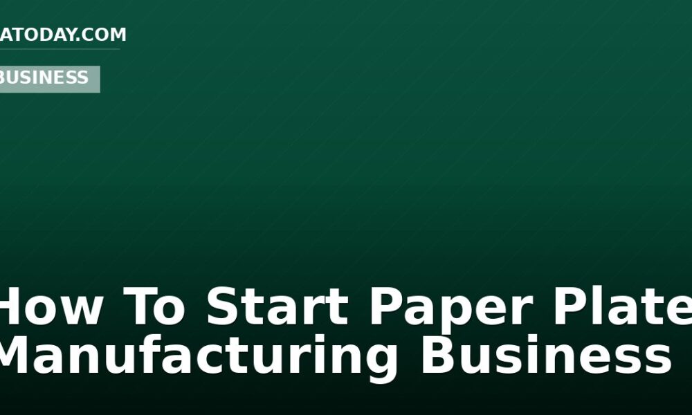 How To Start Paper Plate Manufacturing Business