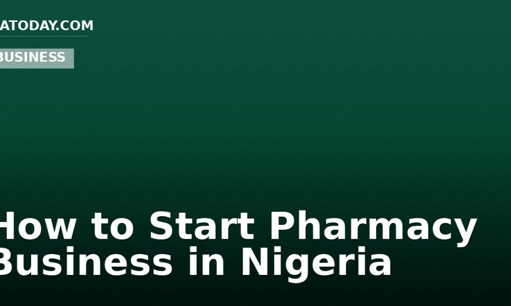 How to Start Pharmacy Business in Nigeria