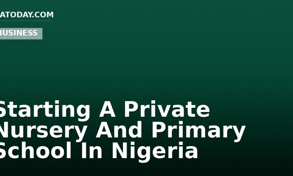 Starting A Private Nursery And Primary School In Nigeria