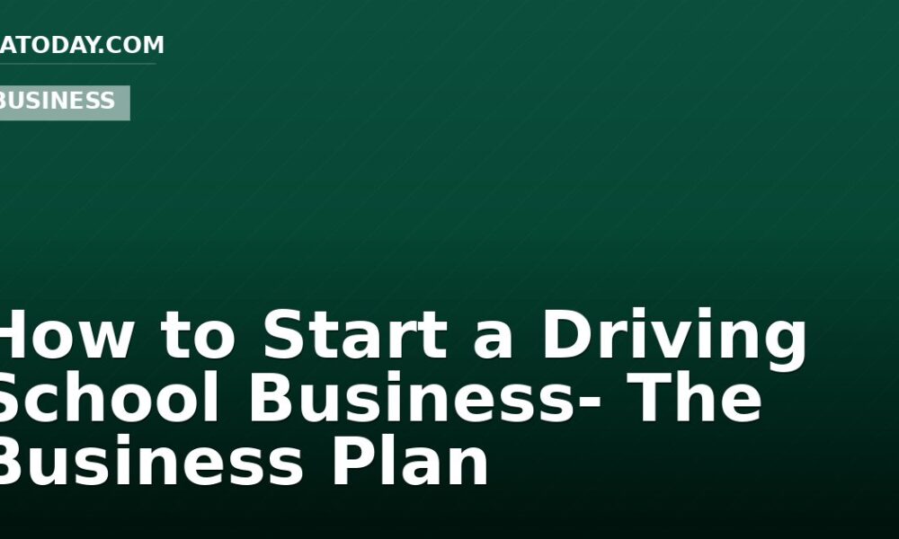 How to Start a Driving School Business- The Business Plan