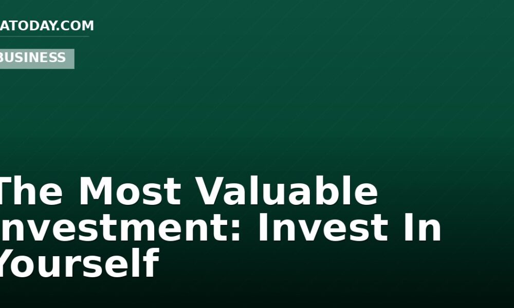 The Most Valuable Investment: Invest In Yourself
