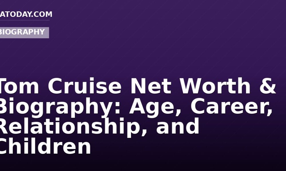 Tom Cruise Net Worth & Biography: Age, Career, Relationship, and Children