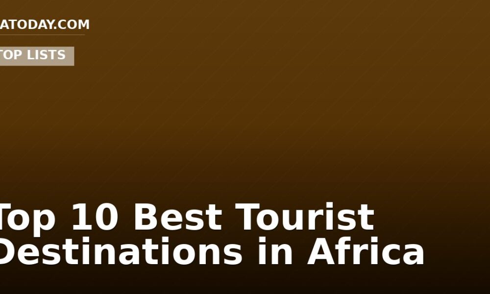 Top 10 Best Tourist Destinations in Africa