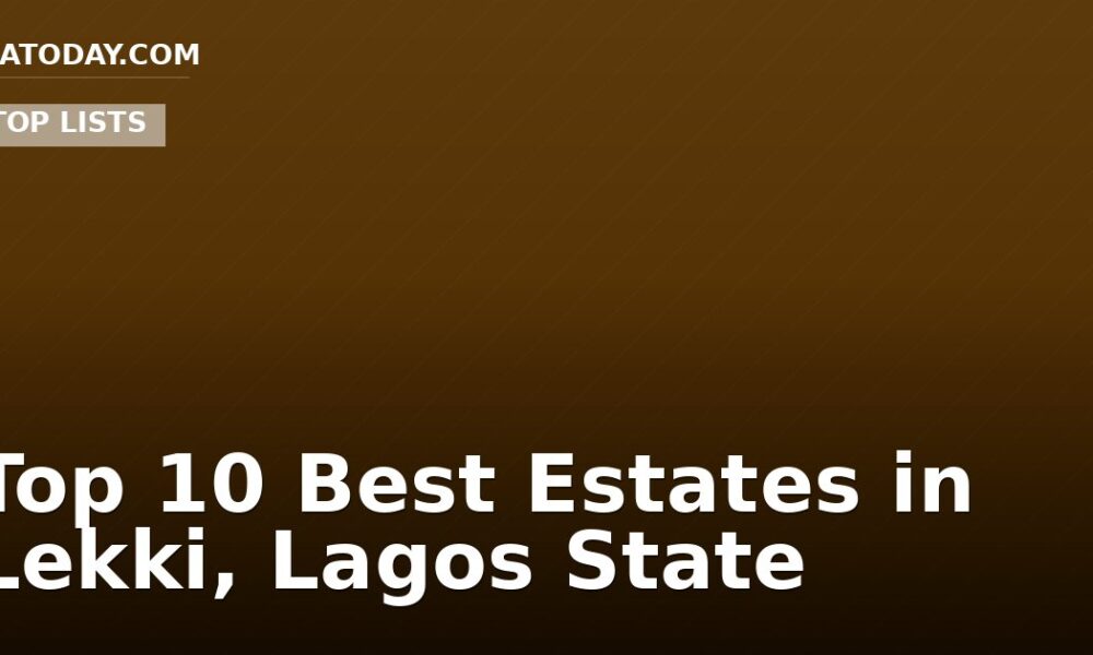 Top 10 Best Estates in Lekki, Lagos State