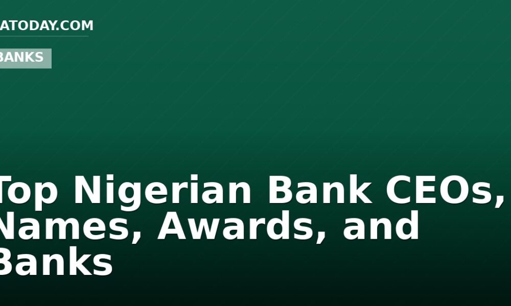 Top Nigerian Bank CEOs, Names, Awards, and Banks