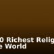 Top 10 Richest Religions in The World
