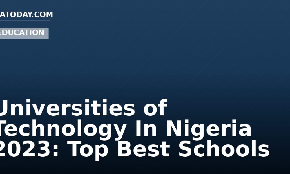 Universities of Technology In Nigeria 2023: Top Best Schools
