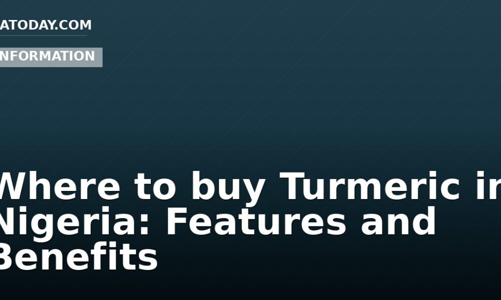Where to buy Turmeric in Nigeria: Features and Benefits